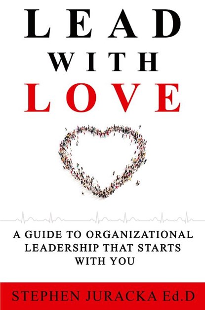 Lead with Love, Stephen Juracka Ed D - Paperback - 9781545755334