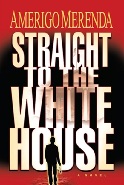 Straight to The White House, Amerigo Merenda - Paperback - 9781545760390