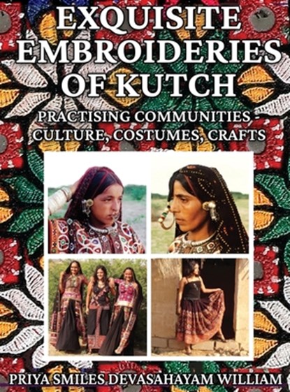 William, P: Exquisite Embroideries of Kutch, Priya Smiles Devasahayam William - Gebonden - 9781545760789