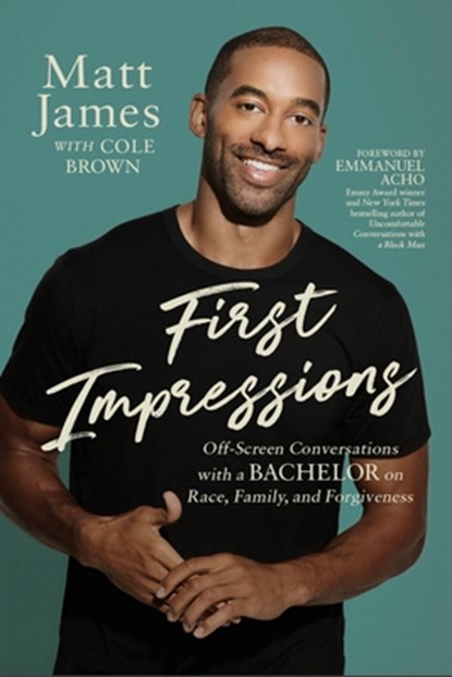 First Impressions: Off Screen Conversations with a Bachelor on Race, Family, and Forgiveness, Matt James - Gebonden - 9781546002086