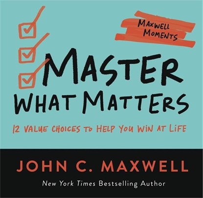 Master What Matters, John C. Maxwell - Paperback - 9781546002505