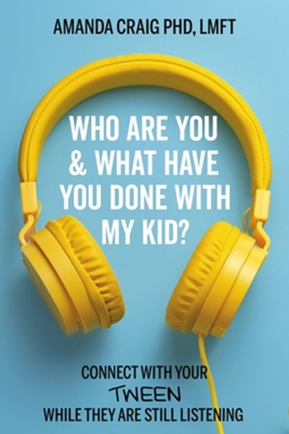 Who Are You & What Have You Done with My Kid?, Amanda Craig ; Amanda Craig LMFT - Paperback - 9781546003090