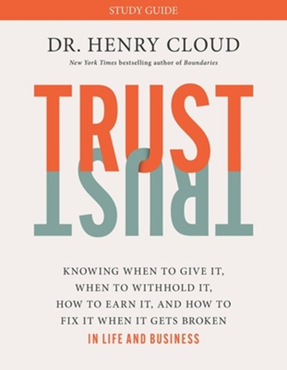 Trust Study Guide: Knowing When to Give It, When to Withhold It, How to Earn It, and How to Fix It When It Gets Broken, Henry Cloud - Paperback - 9781546003380