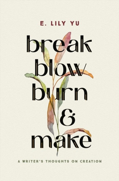 Break, Blow, Burn, and Make, E. Lily Yu - Gebonden - 9781546005490