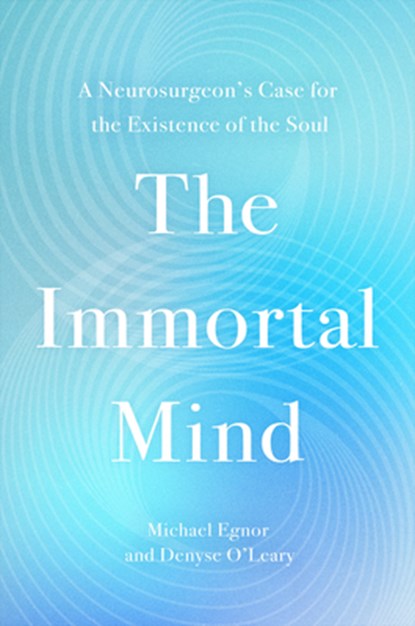The Immortal Mind, Denyse O'Leary ; Michael Egnor - Gebonden - 9781546006350