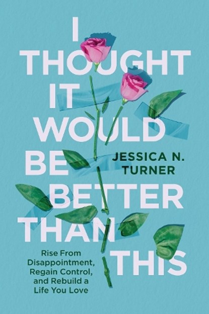 I Thought It Would Be Better Than This, Jessica N. Turner - Gebonden - 9781546006718