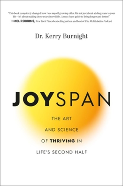 Joyspan: The Art and Science of Thriving in Life's Second Half, Kerry Burnight - Gebonden - 9781546007357