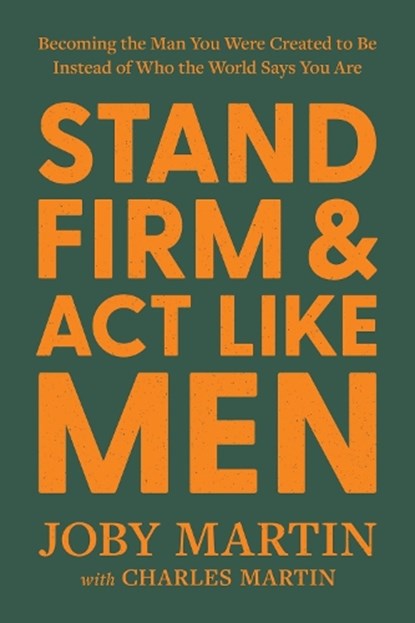 Stand Firm and Act Like Men, Charles Martin ; Joby Martin - Gebonden - 9781546008217