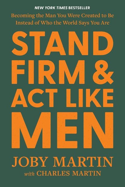 Stand Firm and Act Like Men, Charles Martin ; Joby Martin - Gebonden - 9781546008217