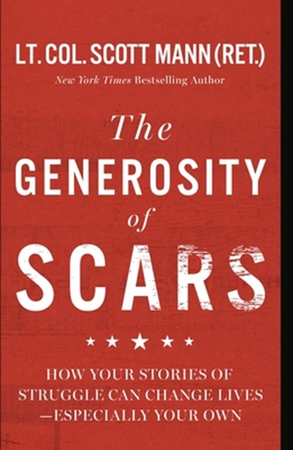 The Generosity of Scars: How Your Stories of Struggle Can Change Lives--Especially Your Own, Scott Mann - Gebonden - 9781546010968