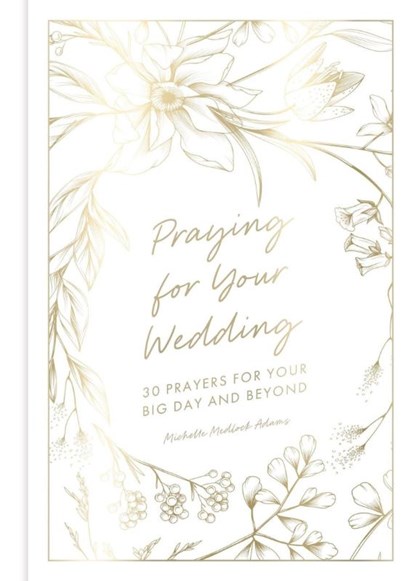 Praying for Your Wedding, Michelle Medlock Adams - Gebonden - 9781546011507