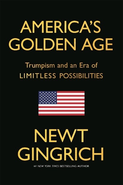 America's Golden Age, Newt Gingrich - Gebonden - 9781546012276