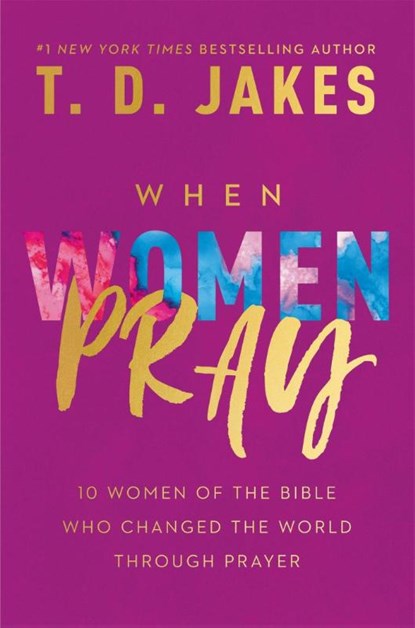 When Women Pray, T. D. Jakes - Paperback - 9781546015581