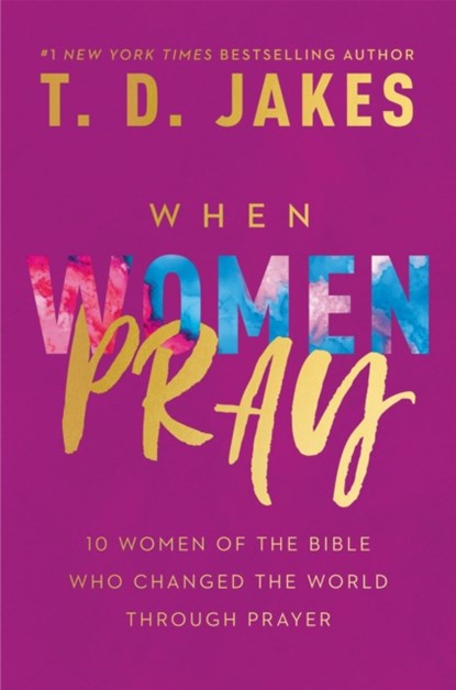 When Women Pray, T. D. Jakes - Paperback - 9781546015581