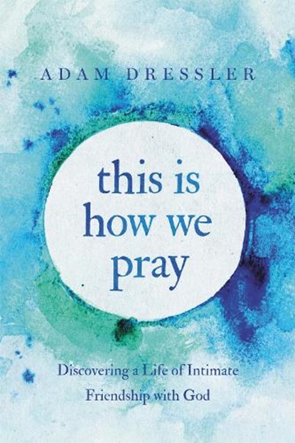 This Is How We Pray, Adam Dressler - Paperback - 9781546035053