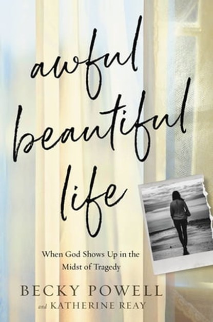 Awful Beautiful Life, Katherine Reay ; Becky Powell - Ebook - 9781546035572