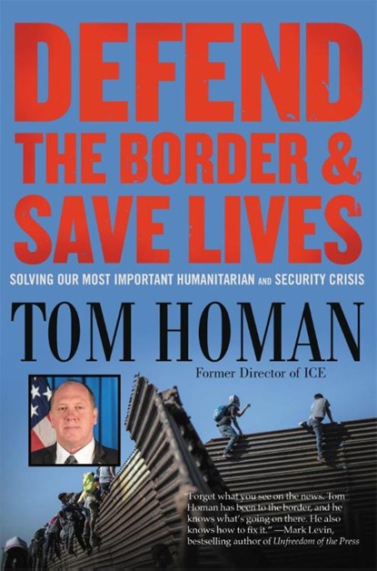 Defend the Border and Save Lives, Tom Homan - Gebonden - 9781546085935