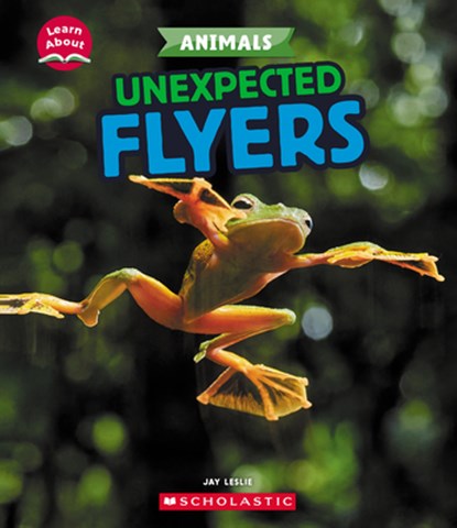 Unexpected Flyers (Learn About: Animals), Jay Leslie - Paperback - 9781546101260