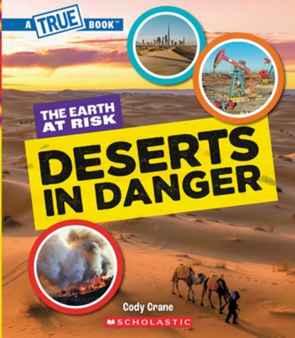 Deserts in Danger (a True Book: The Earth at Risk), Cody Crane - Paperback - 9781546102199