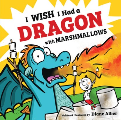 I Wish I Had a Dragon with Marshmallows, Diane Alber - Gebonden - 9781546109921