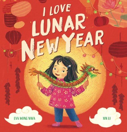 I Love Lunar New Year, Eva Wong Nava - Paperback - 9781546144649