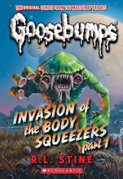 Invasion of the Body Squeezers: Part 1 (Goosebumps Classics #41), R. L. Stine - Paperback - 9781546146902