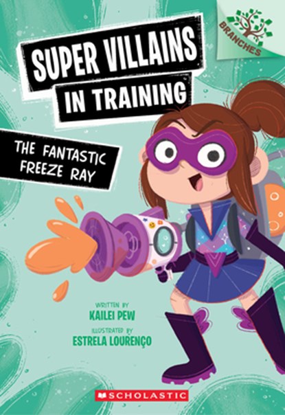 The Fantastic Freeze Ray: A Branches Book (Super Villains in Training #1), Kailei Pew - Paperback - 9781546162117
