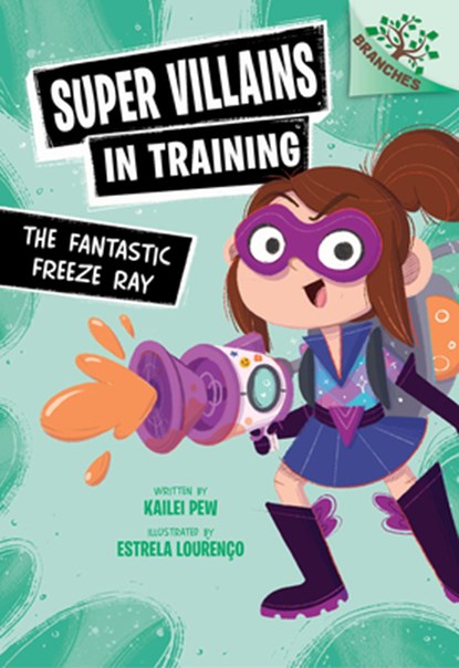 The Fantastic Freeze Ray: A Branches Book (Super Villains in Training #1), Kailei Pew - Gebonden - 9781546162124