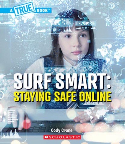 Surf Smart: Staying Safe Online (a True Book: Our Digital World), Cody Crane - Paperback - 9781546178194
