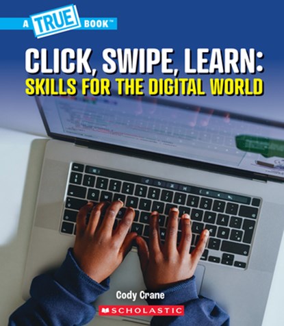 Click, Swipe, Learn: Skills for the Digital World (a True Book: Our Digital World), Cody Crane - Gebonden - 9781546178507