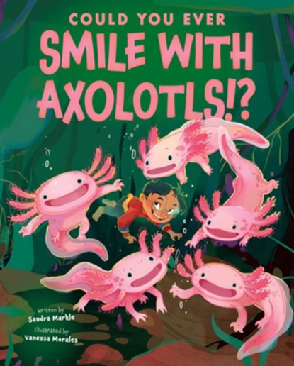 Could You Ever Smile with Axolotls!?, Sandra Markle - Gebonden - 9781546179030
