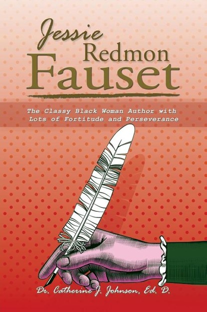 Jessie Redmon Fauset, Dr Ed D Catherine J Johnson - Paperback - 9781546226604