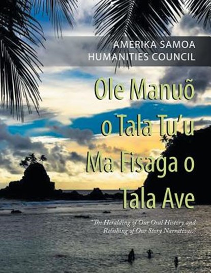 Ole Manuo O Tala Tu'U Ma Fisaga O Tala Ave, Amerika Samoa Humanities Council - Paperback - 9781546229063