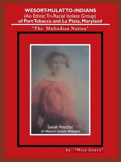 Wesort-Mulatto-Indians (an Ethnic Tri-Racial Isolate Group) of Port Tobacco and La Plata, Maryland, Miss Utera - Paperback - 9781546232841