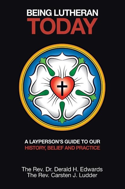 Being Lutheran Today, Carsten J Ludder ; Dr Derald Edwards - Paperback - 9781546235156