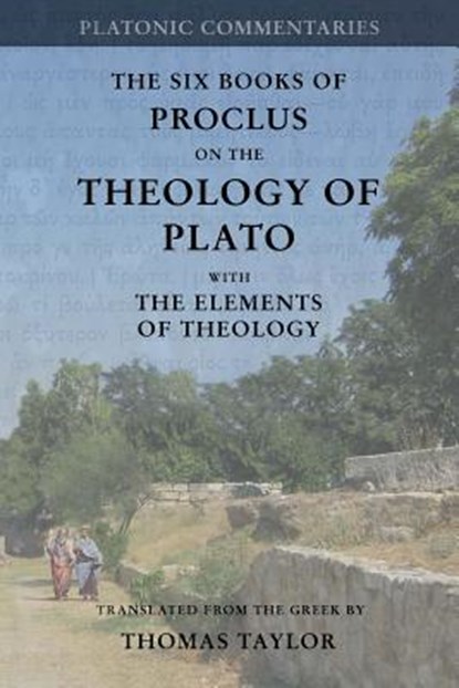Proclus: On the Theology of Plato: with The Elements of Theology [two volumes in one], Thomas Taylor - Paperback - 9781546302902
