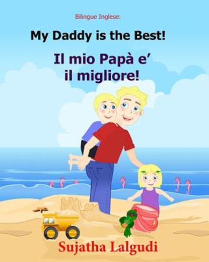 Bilingue Inglese: My Daddy is the best: Libro illustrato per bambini, inglese-italiano, italiano-inglese (Edizione bilingue), Bilingue c, Sujatha Lalgudi - Paperback - 9781546334910