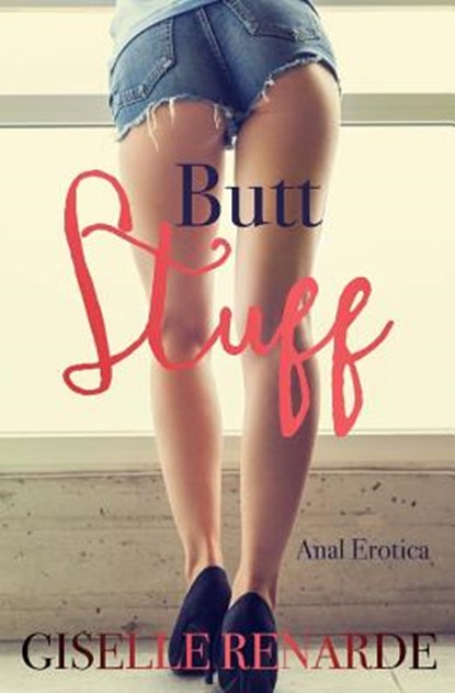 Butt Stuff: Anal Erotica, Giselle Renarde - Paperback - 9781546415763
