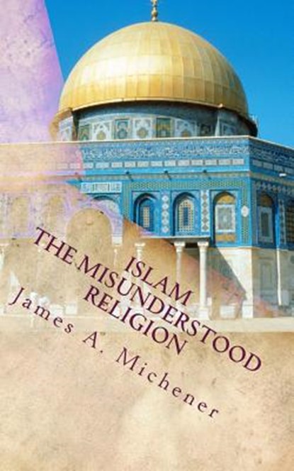 Islam: The Misunderstood Religion, James a. Michener - Paperback - 9781546436379