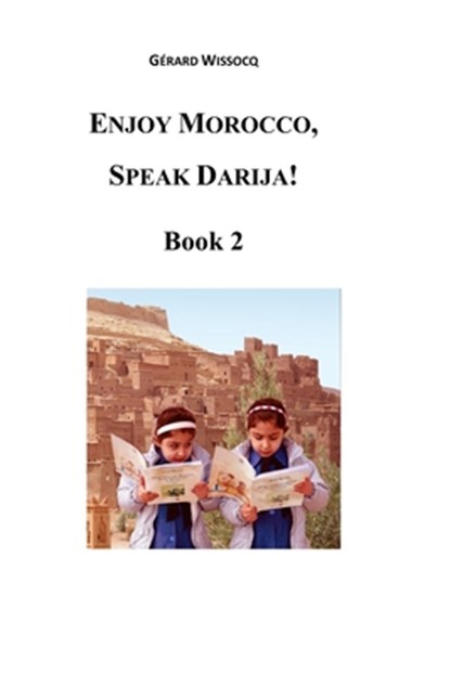 Enjoy Morocco, Speak Darija! Book 2: Moroccan Dialectal Arabic - Advanced Course of Darija, Gerard Wissocq - Paperback - 9781546469131