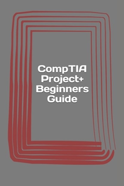 CompTIA Project+ Beginners Guide: Exam PK0-004, Erwin Haas - Paperback - 9781546491095