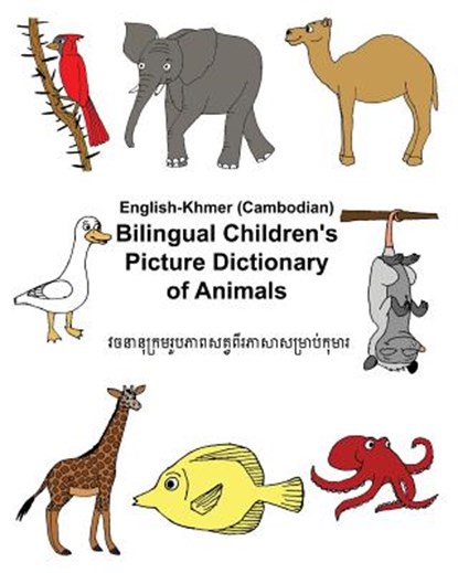 English-Khmer/Cambodian Bilingual Children's Picture Dictionary of Animals, Kevin Carlson - Paperback - 9781546509974