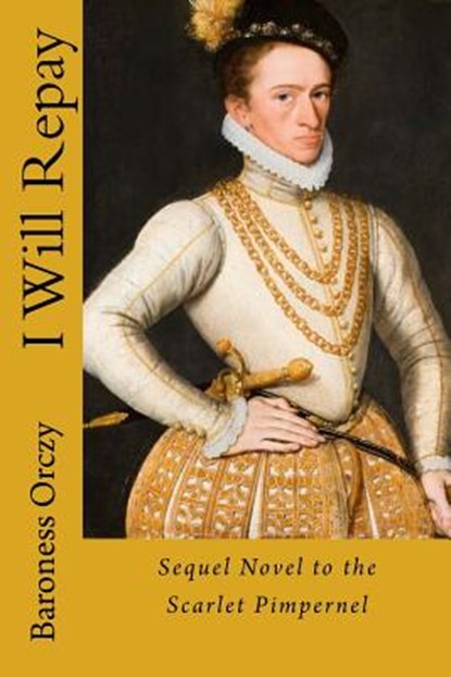 I Will Repay, Baroness Emmuska Orczy - Paperback - 9781546511939