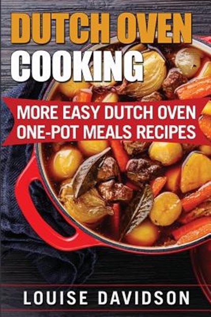 Dutch Oven Cooking: More Easy Dutch Oven One-Pot Meal Recipes, Louise Davidson - Paperback - 9781546534112