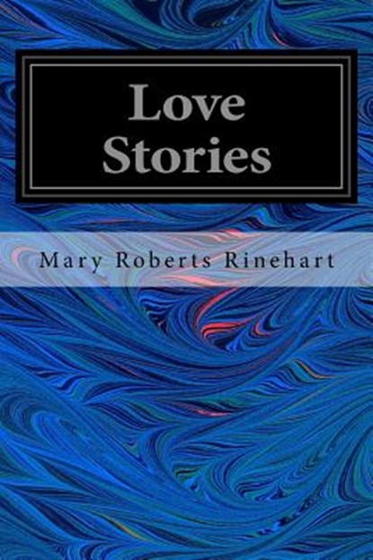 Love Stories, Mary Roberts Rinehart - Paperback - 9781546538257