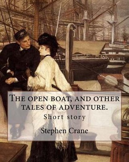 The open boat, and other tales of adventure. By: Stephen Crane: Short story, Stephen Crane - Paperback - 9781546548416