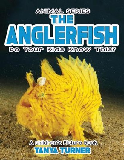 THE ANGLERFISH Do Your Kids Know This?: A Children's Picture Book, Tanya Turner - Paperback - 9781546570899