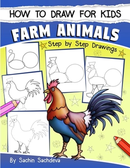 How to Draw for Kids: Farm Animals (An Easy STEP-BY-STEP guide to drawing different farm animals like Cow, Pig, Sheep, Hen, Rooster, Donkey,, Sachin Sachdeva - Paperback - 9781546640332