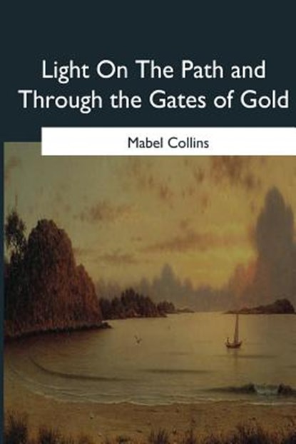 Light On The Path and Through the Gates of Gold, Mabel Collins - Paperback - 9781546652199