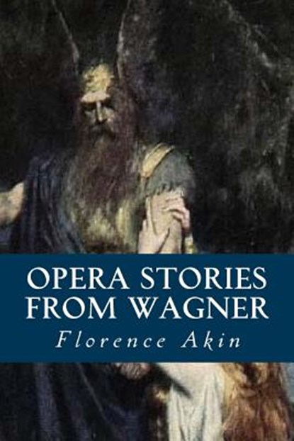 Opera Stories from Wagner, AKIN,  Florence - Paperback - 9781546701828